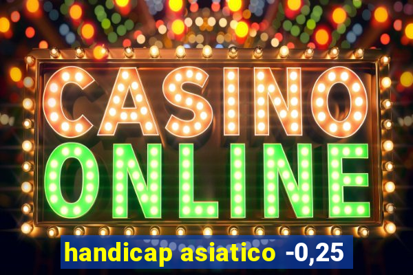 handicap asiatico -0,25