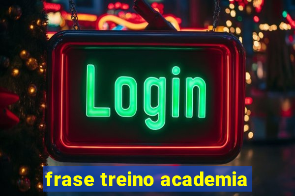 frase treino academia