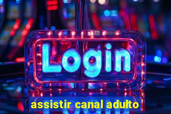 assistir canal adulto