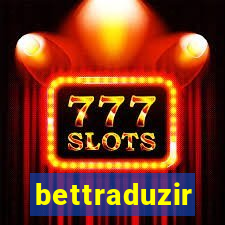 bettraduzir