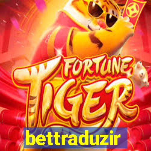 bettraduzir