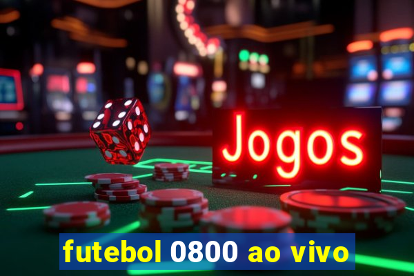 futebol 0800 ao vivo