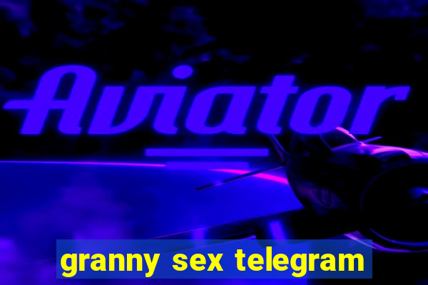 granny sex telegram