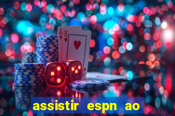 assistir espn ao vivo multicanais