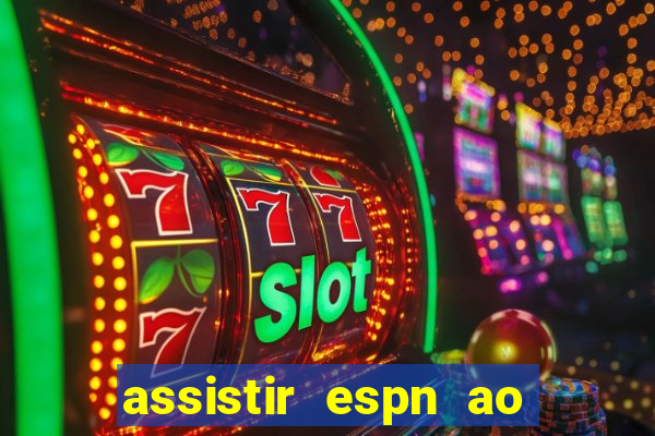 assistir espn ao vivo multicanais