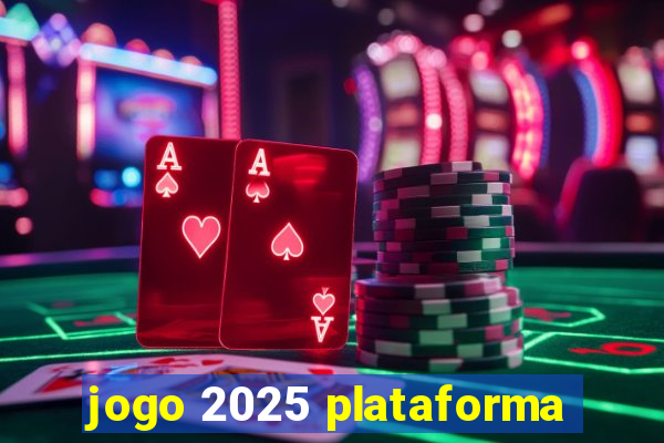 jogo 2025 plataforma