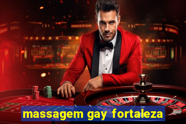 massagem gay fortaleza