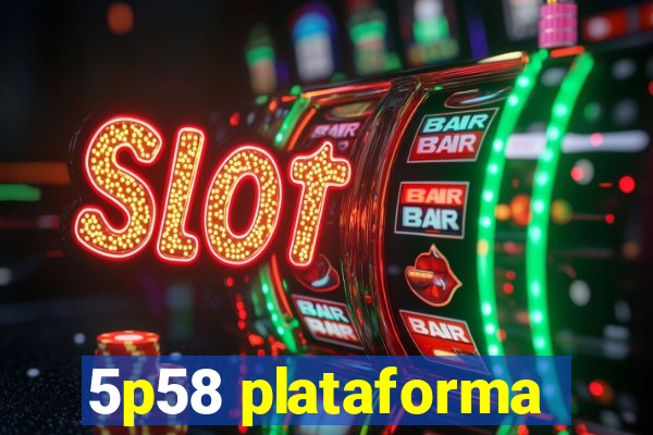 5p58 plataforma