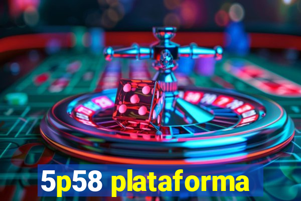 5p58 plataforma