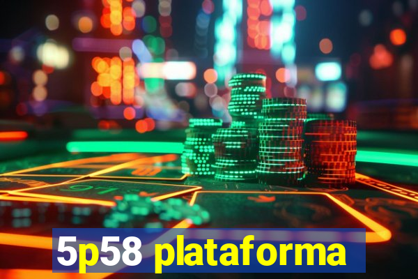 5p58 plataforma