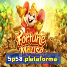 5p58 plataforma