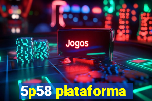 5p58 plataforma