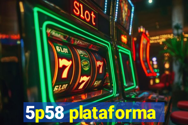 5p58 plataforma