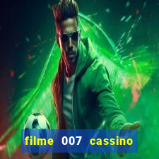 filme 007 cassino royale completo dublado youtube