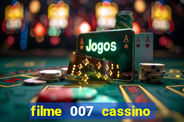 filme 007 cassino royale completo dublado youtube