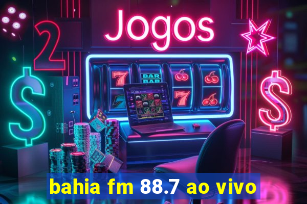 bahia fm 88.7 ao vivo