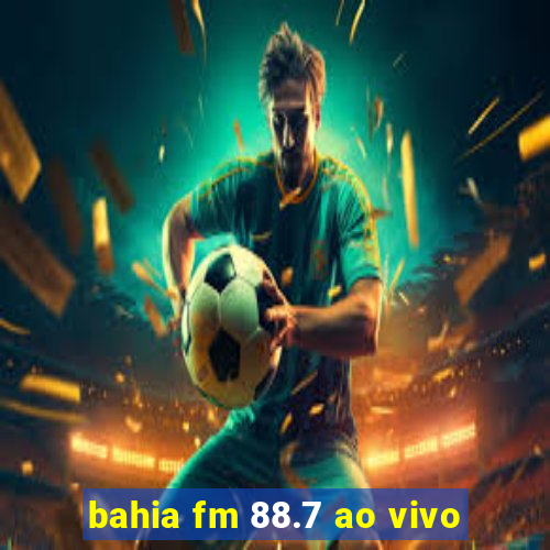 bahia fm 88.7 ao vivo