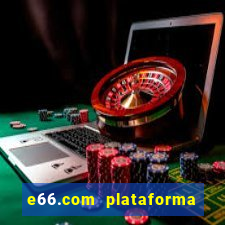 e66.com plataforma de jogos