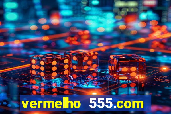 vermelho 555.com paga mesmo