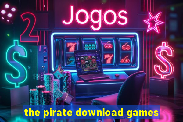 the pirate download games