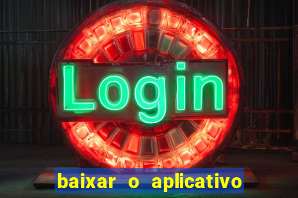 baixar o aplicativo do jogo do tigrinho