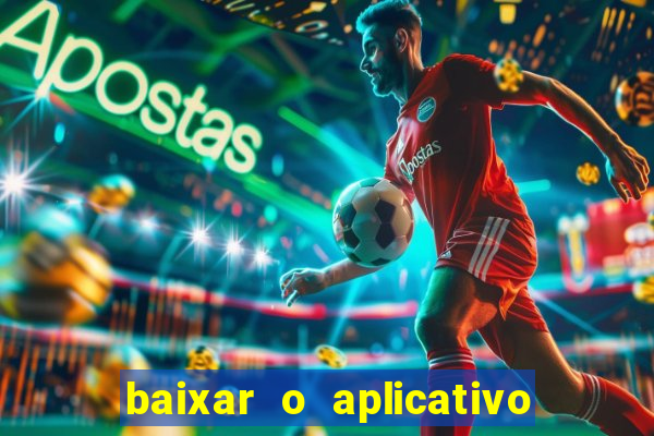 baixar o aplicativo do jogo do tigrinho