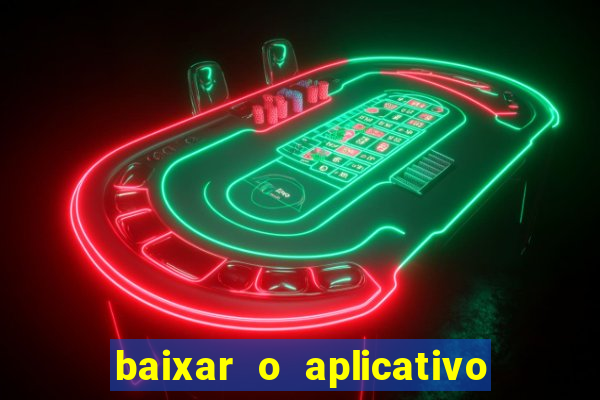 baixar o aplicativo do jogo do tigrinho