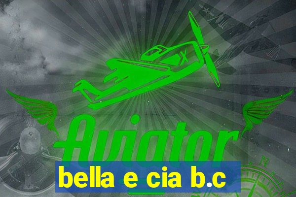 bella e cia b.c