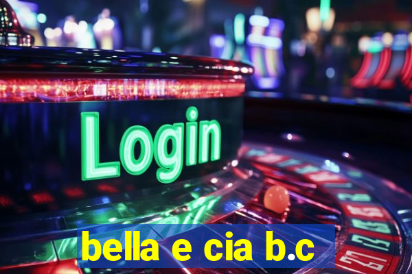 bella e cia b.c