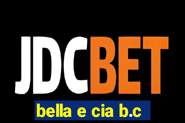 bella e cia b.c