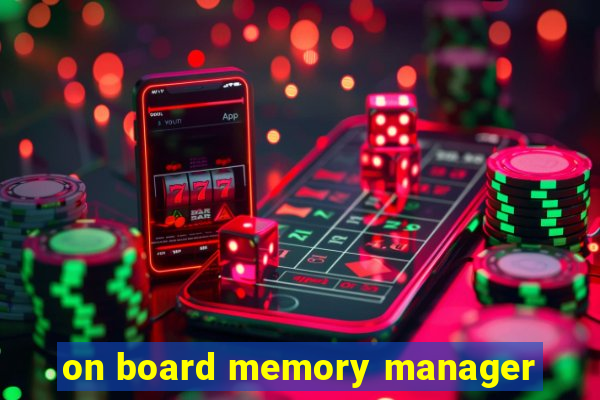 on board memory manager