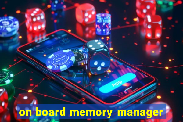 on board memory manager