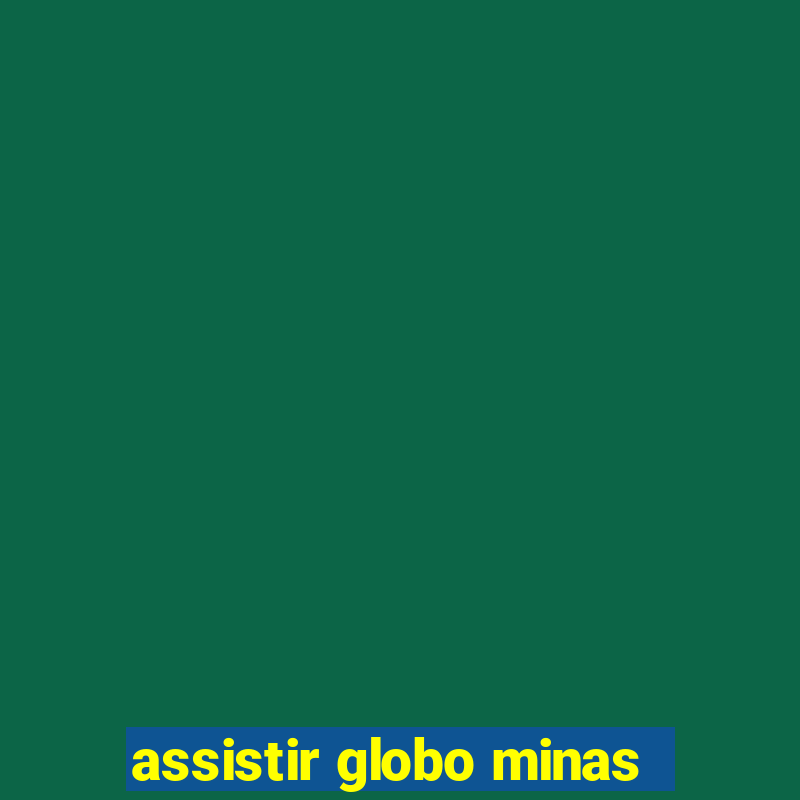 assistir globo minas