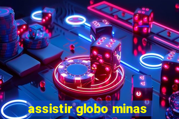 assistir globo minas