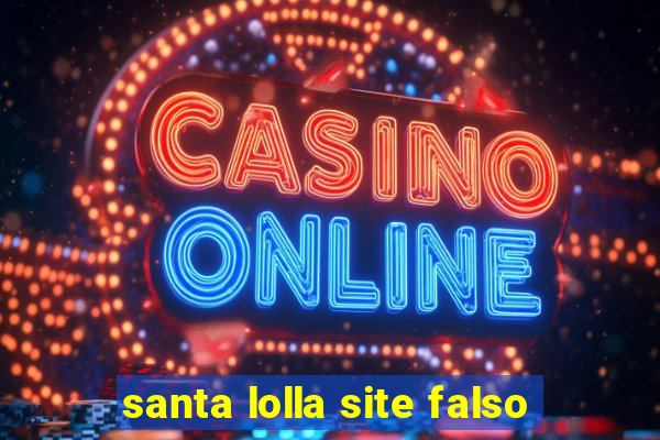 santa lolla site falso