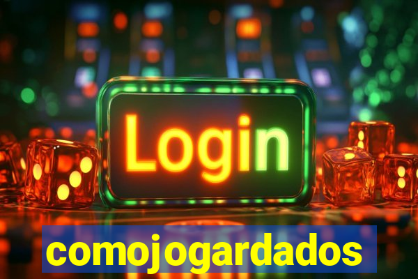 comojogardados