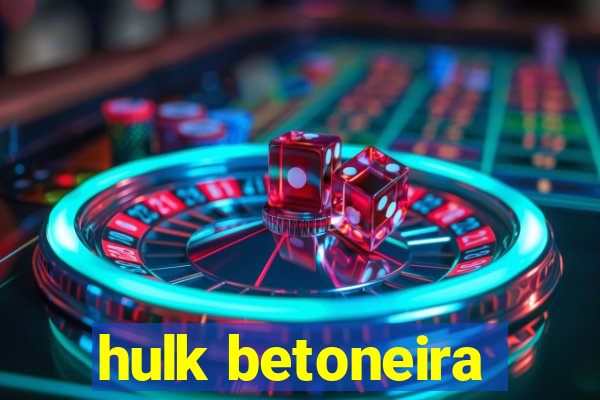 hulk betoneira