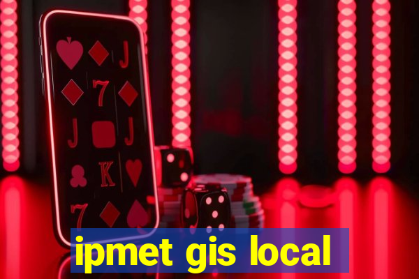 ipmet gis local