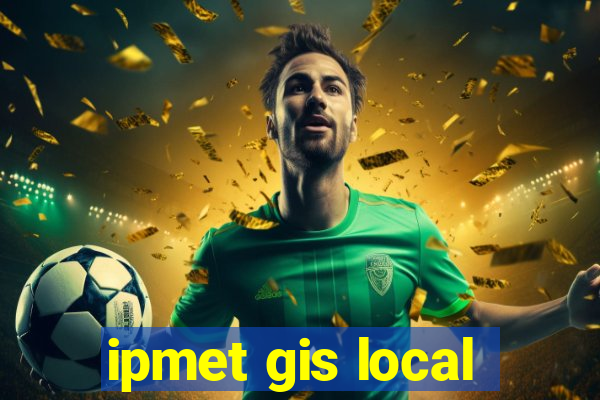 ipmet gis local