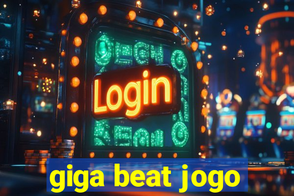 giga beat jogo