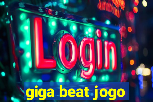 giga beat jogo