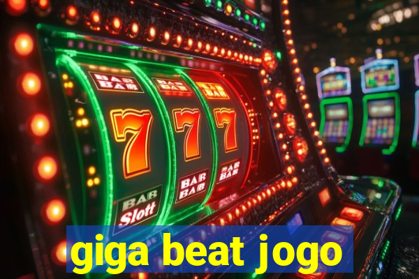 giga beat jogo