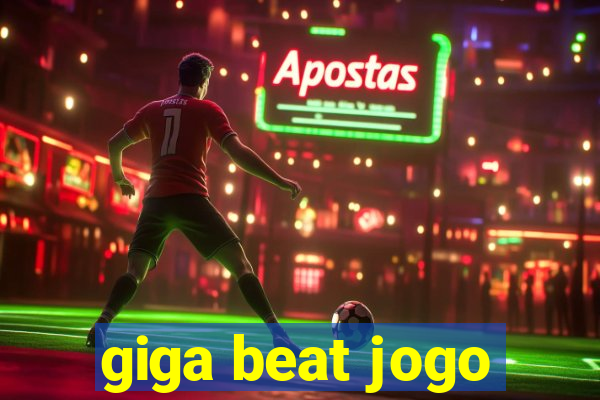 giga beat jogo