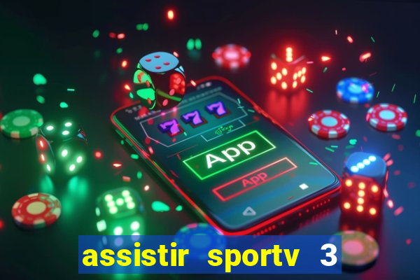 assistir sportv 3 ao vivo