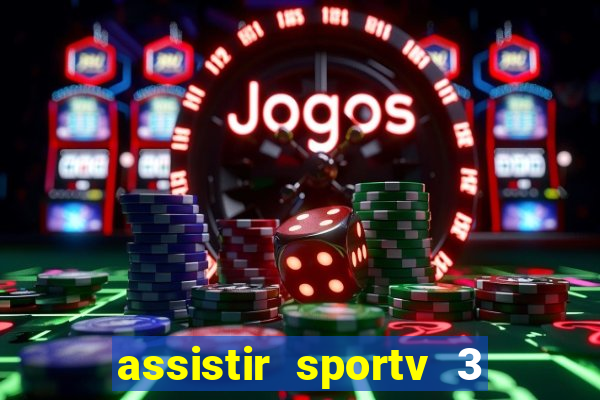 assistir sportv 3 ao vivo