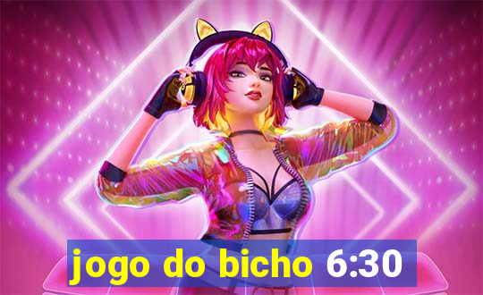 jogo do bicho 6:30