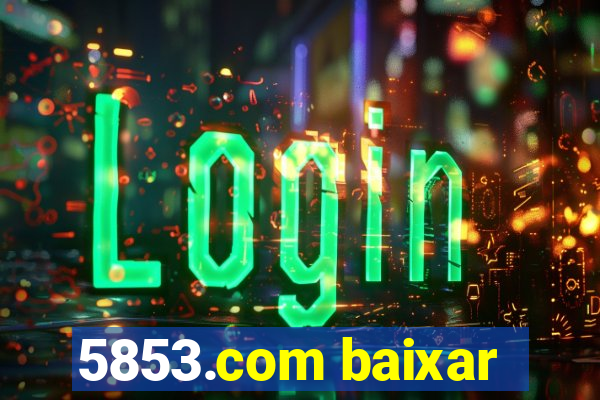 5853.com baixar