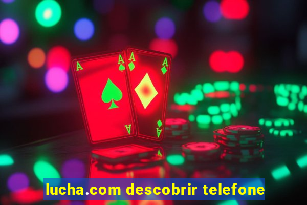 lucha.com descobrir telefone