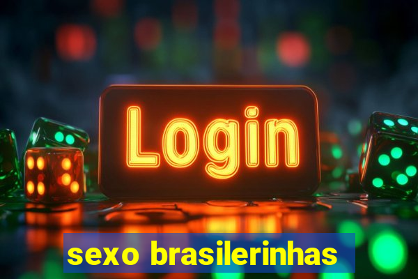 sexo brasilerinhas