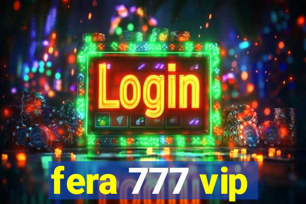 fera 777 vip